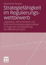 Strategiefähigkeit im Regulierungswettbewerb: Legislative, administrative und forensische Anpassungsprozesse im Zuge der Europäisierung des Markenschutzes