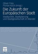 Die Zukunft der Europäischen Stadt: Stadtpolitik, Stadtplanung und Stadtgesellschaft im Wandel