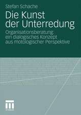 Die Kunst der Unterredung: Organisationsberatung: ein dialogisches Konzept aus motologischer Perspektive