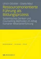 Ressourcenorientierte Führung als Bildungsprozess: Systemisches Denken und Counselling-Methoden im Alltag humaner Mitarbeiterführung