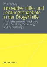 Innovative Hilfe- und Leistungsangebote in der Drogenhilfe: Inhaltliche Weiterentwicklung in der Beratung, Betreuung und Behandlung