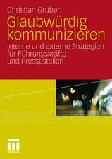 Glaubwürdig kommunizieren: Interne und externe Strategien für Führungskräfte und Pressestellen