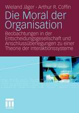 Die Moral der Organisation: Beobachtungen in der Entscheidungsgesellschaft und Anschlussüberlegungen zu einer Theorie der Interaktionssysteme