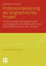 Professionalisierung als biographisches Projekt: Professionelle Deutungsmuster und biographische Ressourcen von Waldorflehrerinnen und -lehrern