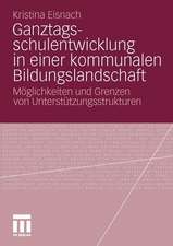 Ganztagsschulentwicklung in einer kommunalen Bildungslandschaft: Möglichkeiten und Grenzen von Unterstützungsstrukturen