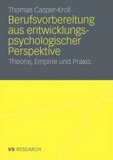 Berufsvorbereitung aus entwicklungspsychologischer Perspektive: Theorie, Empirie und Praxis