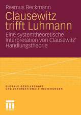 Clausewitz trifft Luhmann: Eine systemtheoretische Interpretation von Clausewitz’ Handlungstheorie