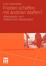 Frieden schaffen mit anderen Waffen?: Alternativen zum militärischen Muskelspiel