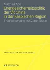 Energiesicherheitspolitik der VR China in der Kaspischen Region: Erdölversorgung aus Zentralasien