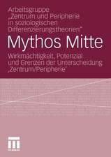 Mythos Mitte: Wirkmächtigkeit, Potenzial und Grenzen der Unterscheidung ‚Zentrum/Peripherie‘