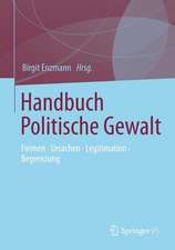 Handbuch Politische Gewalt: Formen - Ursachen - Legitimation - Begrenzung