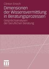 Dimensionen der Wissensvermittlung in Beratungsprozessen: Gesprächsanalysen der beruflichen Beratung