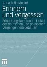 Erinnern und Vergessen: Erinnerungskulturen im Lichte der deutschen und polnischen Vergangenheitsdebatten