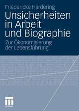 Unsicherheiten in Arbeit und Biographie: Zur Ökonomisierung der Lebensführung