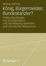 König, Bürgermeister, Bundeskanzler?: Politisches Wissen von Grundschülern und die Relevanz familiärer und schulischer Ressourcen