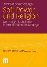 Soft Power und Religion: Der Heilige Stuhl in den internationalen Beziehungen