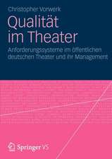 Qualität im Theater: Anforderungssysteme im öffentlichen deutschen Theater und ihr Management