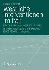 Westliche Interventionen im Irak: Die britische Irakpolitik (1914-1922) und die amerikanische Irakpolitik (2003-2009) im Vergleich