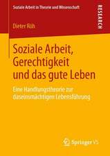 Soziale Arbeit, Gerechtigkeit und das gute Leben: Eine Handlungstheorie zur daseinsmächtigen Lebensführung