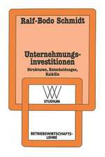 Unternehmungsinvestitionen: Strukturen — Entscheidungen — Kalküle