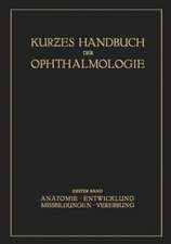 Kurzes Handbuch der Ophtalmologie: Band 1: Anatomie. Entwicklung. Mißbildungen. Vererbung