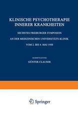 Klinische Psychotherapie Innerer Krankheiten: Sechstes Freiburger Symposion an der Medizinischen Universitäts-Klinik vom 2. bis 4. Mai 1958