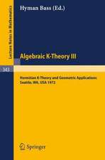 Algebraic K-Theory III. Proceedings of the Conference Held at the Seattle Research Center of Battelle Memorial Institute, August 28 - September 8, 1972