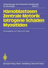 Hämoblastosen Zentrale Motorik Iatrogene Schäden Myositiden: 56. Tagung. Jahrestagung vom 14.-16. Oktober 1982 in Hamburg gemeinsam mit der Gesellschaft Österreichischer Nervenärzte und Psychiater und der Schweizer Neurologischen Gesellschaft