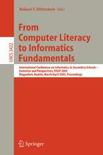 From Computer Literacy to Informatics Fundamentals: International Conference on Informatics in Secondary Schools -- Evolution and Perspectives, ISSEP 2005, Klagenfurt, Austria, March 30-April 1, 2005, Proceedings