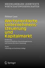 Wertorientierte Unternehmenssteuerung und Kapitalmarkt: Fundierung finanzwirtschaftlicher Entscheidungskriterien und (Anreize für) deren Umsetzung