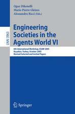 Engineering Societies in the Agents World VI: 6th International Workshop, ESAW 2005, Kusadasi, Turkey, October 26-28, 2005, Revised Selected and Invited Papers