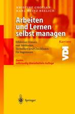 Arbeiten und Lernen selbst managen: Effektiver Einsatz von Methoden, Techniken und Checklisten für Ingenieure