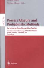 Process Algebra and Probabilistic Methods. Performance Modelling and Verification: Joint International Workshop, PAPM-PROBMIV 2001, Aachen, Germany, September 12-14, 2001. Proceedings