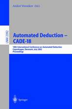 Automated Deduction - CADE-18: 18th International Conference on Automated Deduction, Copenhagen, Denmark, July 27-30, 2002 Proceedings