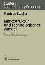 Marktstruktur und technologischer Wandel: Eine modelltheoretische Analyse im Rahmen der Industrieökonomik