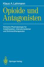 Opioide und Antagonisten: Klinische Pharmakologie für Anästhesisten, Intensivmediziner und Schmerztherapeuten