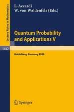 Quantum Probability and Applications V: Proceedings of the Fourth Workshop, held in Heidelberg, FRG, Sept. 26-30, 1988