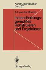 Instandhaltungsgerechtes Konstruieren und Projektieren: Grundlagen, Methoden und Checklisten für den Maschinen- und Apparatebau