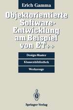 Objektorientierte Software-Entwicklung am Beispiel von ET++: Design-Muster, Klassenbibliothek, Werkzeuge