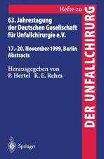 63. Jahrestagung der Deutschen Gesellschaft für Unfallchirurgie: 17. – 20. November 1999, Berlin Abstracts