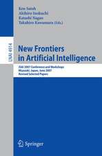 New Frontiers in Artificial Intelligence: JSAI 2007 Conference and Workshops, Miyazaki, Japan, June 18-22, 2007, Revised Selected Papers