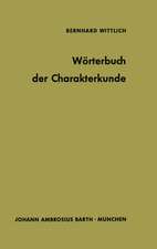 Wörterbuch der Charakterkunde: Die Bedeutung der gebräuchlichen Charakterbezeichnungen