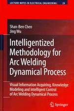 Intelligentized Methodology for Arc Welding Dynamical Processes: Visual Information Acquiring, Knowledge Modeling and Intelligent Control