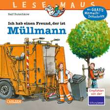 LESEMAUS 106: Ich hab einen Freund, der ist Müllmann: LESEMAUS ab 3 Jahren/ De la 3 ani (3-6 ani)