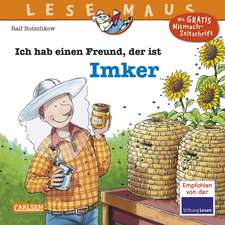 Ich hab einen Freund, der ist Imker: LESEMAUS ab 3 Jahren/ De la 3 ani (3-6 ani)