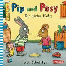 Pip und Posy: Die kleine Pfütze