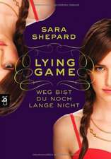 Lying Game - Weg bist du noch lange nicht: Deutsche Erstausgabe (Die Lying Game-Reihe, Band 2)