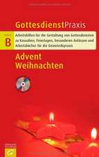 Gottesdienstpraxis Serie B. Advent - Weihnachten