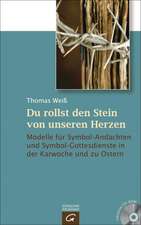 Du rollst den Stein von unseren Herzen