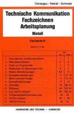 Technische Kommunikation, Fachzeichnen, Arbeitsplanung. Metall